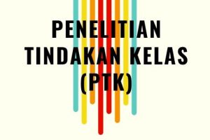 Penelitian Tindakan Kelas (PTK)